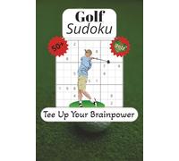 Golf Sudoku Tee Up Your Brainpower: Sudoku Golf Themed Puzzles | Relaxing, Calming, and Brain Twisting | 6x9 Inches, 110 Pages | 50+ Puzzles | Solutions Included