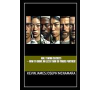 Golf Swing Secrets -- How to Drive No Less Than 50 Yards Further!