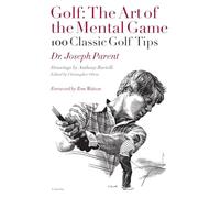 Golf: The Art of the Mental Game: 100 Classic Golf Tips (100 Golf Tips)