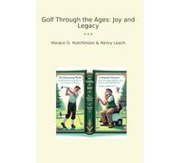 Golf Through the Ages: Joy and Legacy (Classic Books)