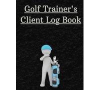 Golf Trainer's Client Log Book: A simplistic and easy-to-use chart for keeping track of the individual's golf progress.