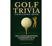 Golf Trivia Challenge Book: 600+ Fun and Clever Quiz Questions, Fascinating Facts & Legendary Moments to Test Your Knowledge. A Smart and Entertaining Gift Book for Every Golf Fan