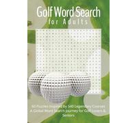 Golf Word Search for Adults: A Global Puzzle Journey for Golf Lovers & Seniors: 60 Large Print Puzzles Featuring 540 Legendary Golf Courses from Around the World