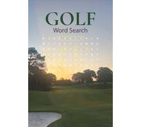 Golf Word Search Puzzles: 70+ Puzzles Celebrating the Game of Golf: Etiquette, Rules, History, Greatest Players, Best Courses