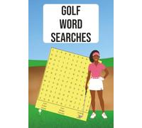 Golf Word Searches: Golf Word Search Puzzles: Golf Equipment, Courses, Tournaments, Pros, Champions, History & Golf Around the World