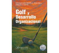 Golf y Desarrollo Organizacional: Estrategias para Identificar, Desarrollar y Potenciar el Talento.