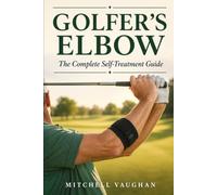 Golfer's Elbow: The Complete Self-Treatment Guide (Why Golfers Live Longer)