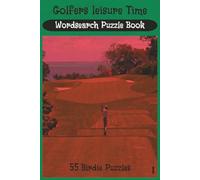 Golfer's Liesure Time Word Search Puzzle Book: Golf Word Search Puzzle Book for Adults | 55 Fun Birdie Puzzles | Brain Games and Activity Book for Leisure Time Enjoyment |6x9, 110 Pages