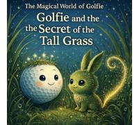 Golfie and The Secret of The Tall Grass (The Magical World of Golfie)
