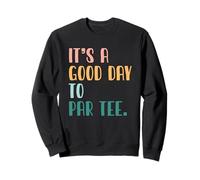 Golfing Humor Jugador de Golf Golfista It's A Good Day To Par tee Sudadera