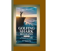 GOLFING SHARK BIOGRAPHY: Ocean Meets Open - The Rise of a Marine Golf Legend