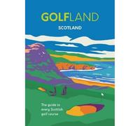GOLFLAND SCOTLAND: the guide to every Scottish golf course