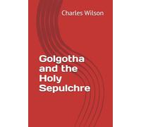 Golgotha and the Holy Sepulchre