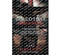 Golgotha's Groaning: Stunningly Unique Biblical Disclosures from Genesis to Revelation That Are Shaking the End Times World