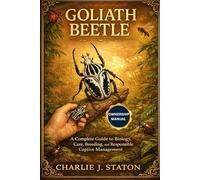GOLIATH BEETLE: A Complete Guide to Biology, Care, Breeding, and Responsible Captive Management