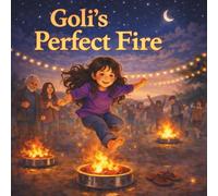 Goli's Perfect Fire: A Chaharshanbe Suri and Nowruz Children’s Book About Fire Jumping, Persian New Year Traditions, and Finding the Perfect Flame