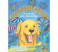Golly-Oodle-Lolly!: One Fine Day with a Rascally Pup, A Rhyming Picture Book: 2 (The Rascally Pup Learns and Grows)