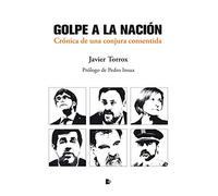 Golpe a la Nación: Crónica de una conjura consentida (SIN COLECCION)