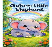 Golu the Little Elephant: A Cute and Calming Bedtime Story About Family, Love, and Kindness for Toddlers and Young Children