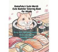Gomafuku's Sushi World: Cute Hamster Coloring Book for Adults: Relax with Adorable Hamsters, Sushi Adventures, Japanese Charm, and Cozy Coloring Pages
