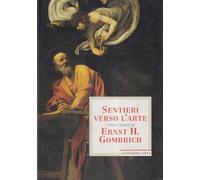 Gombrich Ernst H. - Sentieri Verso L'arte. I Testi Chia