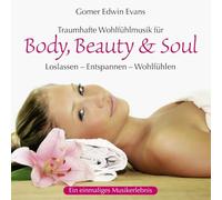 Gomer Edwin Evans - Body, Beauty & Soul: Traumhafte Wohlfülmusik zum Loslassen - Entspannen - Wohlfühlen