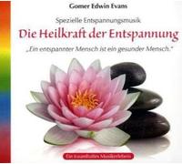 Gomer Edwin Evans - Die Heilkraft der Entspannung: Ein entspannter Mensch ist ein gesunder Mensch