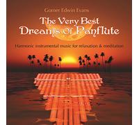 Gomer Edwin Evans - The Very Best Dreams Of Panflute: Harmonic instrumental music for relaxation & meditation