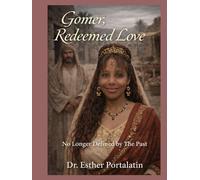 Gomer Redeemed Love: No Longer Defined by The Past