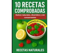 Gominolas Caseras: Recetas saludables y fáciles de gominolas y jugos detox para toda la familia