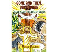 Gone and Then, Back Again: Jesus' Glory the Easter Story