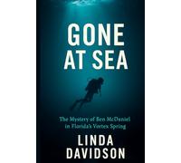 Gone At Sea: The Mystery of Ben McDaniel in Florida’s Vortex Spring (Vanished Under the Waves: True Crimes at Sea)