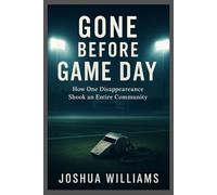 GONE BEFORE GAME DAY: HOW ONE DISAPPEARANCE SHOOK AN ENTIRE COMMUNITY