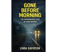 Gone Before Morning: The Unanswered Case of Asha Degree (The Gone Before Series: True Crime Disappearances at the Edge of Ordinary Time)