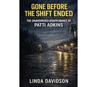 Gone Before the Shift Ended: The Unanswered Disappearance of Patti Adkins: 1 (The Gone Before Series: True Crime Disappearances at the Edge of Ordinary Time)