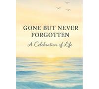 Gone But Never Forgotten A Celebration of Life: Beautiful Watercolor Memorial Guest Book for Funerals, Remembrance Services - 110 Pages with Space for ... Heartfelt Memories With Colored Illustrations