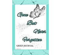 Gone But Never Forgotten Grief Journal: A safe place to process your feelings, remember your loved one, and take note of how you’re coping, healing, and growing.