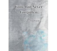 Gone But Never Forgotten: Memories of a True Friend