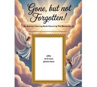 Gone, but not Forgotten!: An Activity Coloring Book Honoring the Memories of: