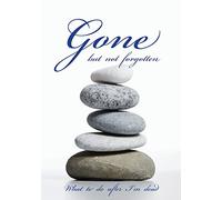 Gone but not forgotten - What to do after I'm dead: Notebook for recording my personal details and wishes on how to organise my funeral and how to ... after I die (UK edition) - Stones cover