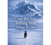 Gone But Still Telling You What To Do: A Detailed End-of-Life Planning Workbook, Organizer, and Record Book to Gather Important Information, Legal ... and Care Instructions for Loved Ones