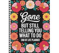 Gone But Still Telling You What To Do: A Practical Organizer for Recording Personal Affairs, Legal Documents, and Last Wishes