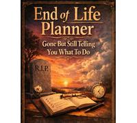 GONE but still telling you What To Do | End of Life Planner: A Clear Guide to Help Your Loved Ones Manage Details When You’re No Longer Here