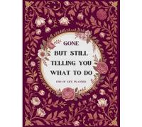 Gone But Still Telling You What To Do: End-of-Life Planner | The Essential Guide Your Loved Ones Will Need When You’re Gone