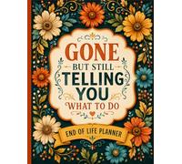 Gone but Still Telling You What to Do: Funny End-of-Life Planner - Organize Your Important Accounts, Wishes, and Final Details in One Place