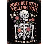 Gone But Still Telling You What To Do: The End-of-Life Planner Record Book allows you to record and protect the details your family will need most.