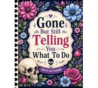 Gone But Still Telling You What To Do: The End-of-Life Planner Record Book brings together everything your loved ones may need.