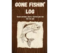 Gone Fishin’ Log - Track Catches, Gear & Tactics Like a Pro: The Ultimate Fishing Log Book: Track Your Catches, Gear, Bait & Locations | A Journal for ... Gift for Dads, Outdoorsmen & Real Fishermen