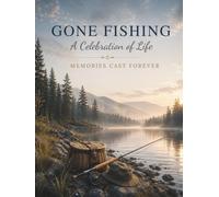 GONE FISHING: A Celebration of Life: Memories Cast Forever - Fishing Memorial Guest Book for Fisherman, Funeral Services, Condolence Messages and Remembrance