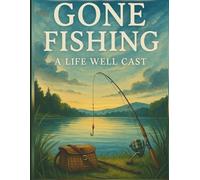 Gone Fishing: A Life Well Cast: A Message Book for Remembering a Fisherman's Life